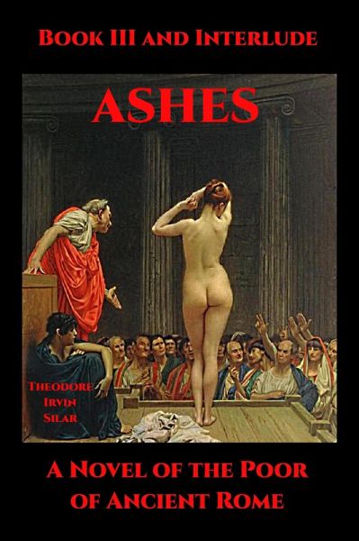 Ashes Book III and Interlude (Ashes: A Novel of the Poor of Ancient Rome, #3) (eBook, ePUB) Ashes Book III and Interlude (Ashes: A Novel of the Poor of Ancient Rome, #3) (eBook, ePUB)