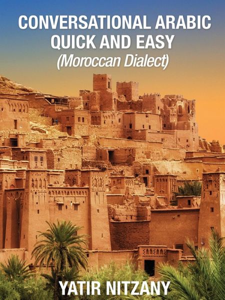 Conversational Arabic Quick and Easy: Moroccan Dialect (eBook, ePUB) Conversational Arabic Quick and Easy: Moroccan Dialect (eBook, ePUB)