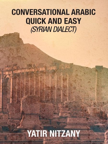 Conversational Arabic Quick and Easy: Syrian Dialect (eBook, ePUB) Conversational Arabic Quick and Easy: Syrian Dialect (eBook, ePUB)