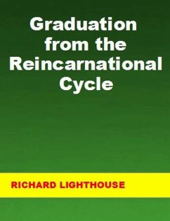 Graduation from the Reincarnational Cycle (eBook, ePUB) - Lighthouse, Richard