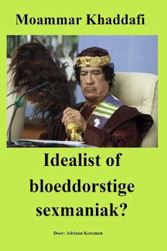 Moammar Khaddafi. Idealist of bloeddorstige sexmaniak? (eBook, ePUB) - Koreman, Adriaan