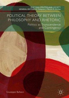 Political Theory between Philosophy and Rhetoric - Ballacci, Giuseppe
