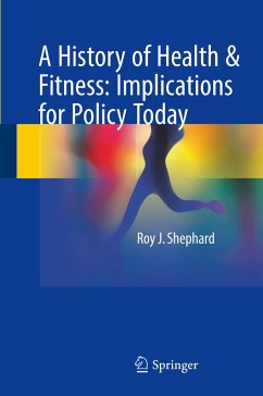 A History of Health & Fitness: Implications for Policy Today - Shephard, Roy J.