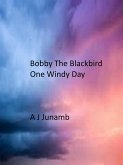 Bobby The Blackbird - One Windy Day (Bobby The Blackbird Series, #4) (eBook, ePUB)