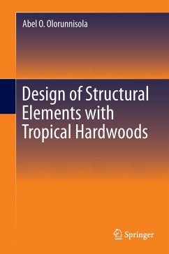 Design of Structural Elements with Tropical Hardwoods - Olorunnisola, Abel O.