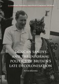 Duncan Sandys and the Informal Politics of Britain's Late Decolonisation