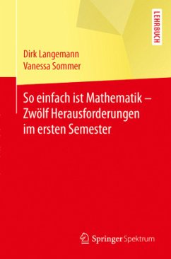 So einfach ist Mathematik - Zwölf Herausforderungen im ersten Semester - Langemann, Dirk;Sommer, Vanessa