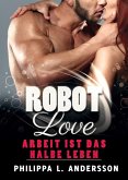 ROBOT LOVE - Arbeit ist das halbe Leben (eBook, ePUB)