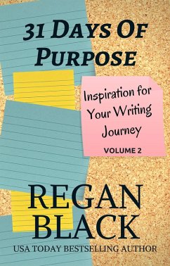 31 Days of Purpose: Inspiration for Your Writing Journey Volume 2 (eBook, ePUB) - Black, Regan 31 Days of Purpose: Inspiration for Your Writing Journey Volume 2 (eBook, ePUB) - Black, Regan
