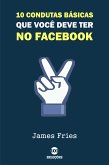 10 Condutas básicas que você deve ter no Facebook (eBook, ePUB)