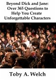 Beyond Dick and Jane: Over 365 Questions to Help You Create Unforgettable Characters (eBook, ePUB)