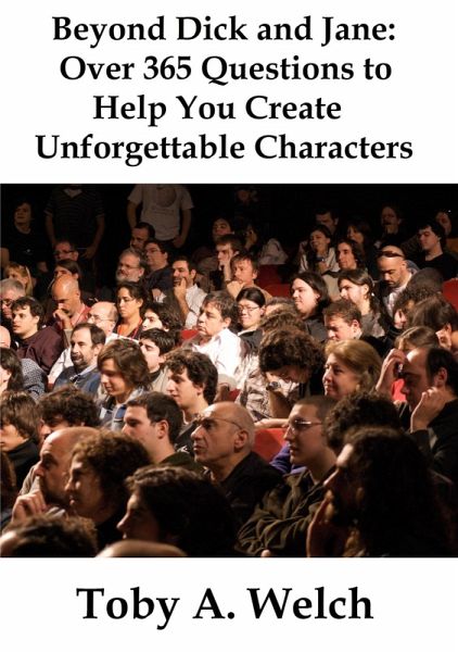 Beyond Dick and Jane: Over 365 Questions to Help You Create Unforgettable Characters (eBook, ePUB) Beyond Dick and Jane: Over 365 Questions to Help You Create Unforgettable Characters (eBook, ePUB)