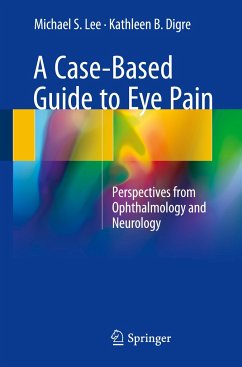 A Case-Based Guide to Eye Pain - Lee, Michael S.;Digre, Kathleen B.