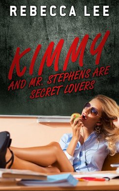 Kimmy and Mr. Stephens Are Secret Lovers (eBook, ePUB) - Lee, Rebecca Kimmy and Mr. Stephens Are Secret Lovers (eBook, ePUB) - Lee, Rebecca