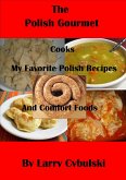 The Polish Gourmet Cooks My Favorite Polish Recipes and Comfort Foods (eBook, ePUB) The Polish Gourmet Cooks My Favorite Polish Recipes and Comfort Foods (eBook, ePUB)