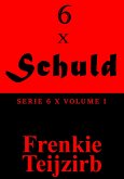 6 x Schuld - Serie 6 x : Volume I (eBook, ePUB) 6 x Schuld - Serie 6 x : Volume I (eBook, ePUB)