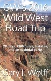 GW's 2016 Wild West Road Trip: 28 Days, 7700 Miles, 8 States, and 10 National Parks (eBook, ePUB) GW's 2016 Wild West Road Trip: 28 Days, 7700 Miles, 8 States, and 10 National Parks (eBook, ePUB)