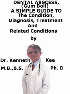 Cover Dental Abscess, (Gum Boil) A Simple Guide To The Condition, Diagnosis, Treatment And Related Conditions (eBook, ePUB)