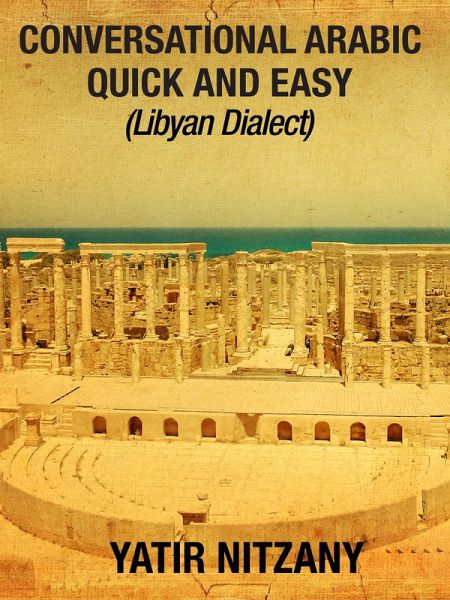 Conversational Arabic Quick and Easy: Libyan Dialect (eBook, ePUB) Conversational Arabic Quick and Easy: Libyan Dialect (eBook, ePUB)