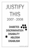 Justify This 2007 - 2008 (Diabetes, Discrimination, Disability, Ableism, Disablism) (eBook, ePUB)