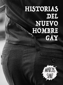 Historias del nuevo hombre gay (eBook, ePUB) - Sanz, Marcos