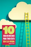 10 Cosas que debes hacer para tener éxito en la vida (eBook, ePUB)