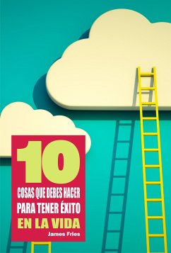 10 Cosas que debes hacer para tener éxito en la vida (eBook, ePUB) - Fries, James