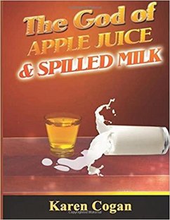 The God of Apple Juice and Spilled Milk (eBook, ePUB) - Cogan, Karen