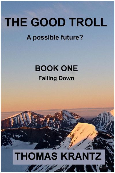The Good Troll Book One Falling Down (A Possible Future, #1) (eBook, ePUB) The Good Troll Book One Falling Down (A Possible Future, #1) (eBook, ePUB)