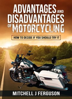 Advantages and Disadvantages of Motorcycling: How to Decide If You Should Try It (eBook, ePUB) - Ferguson, Mitchell J