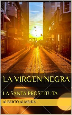 LA VIRGEN NEGRA, LA SANTA PROSTITUTA (eBook, ePUB) - Almeida, Alberto