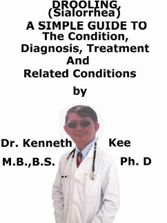 Drooling, (Sialorrhea) A Simple Guide To The Condition, Diagnosis, Treatment And Related Conditions (eBook, ePUB) - Kee, Kenneth