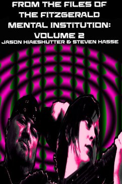 From The Files of the Fitzgerald Mental Institution: Volume 2 (eBook, ePUB) - Hiaeshutter, Jason Michael; Hasse, Steven