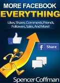 More Facebook Everything: Likes, Shares, Comments, Friends, Followers, Sales, And More! (eBook, ePUB)