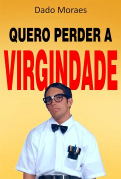 Quero perder a virgindade (eBook, ePUB) - Moraes, Dado