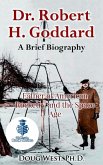 Dr. Robert H. Goddard - A Brief Biography - Father of American Rocketry and the Space Age (eBook, ePUB)