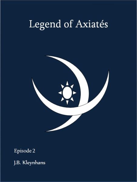 Legend of Axiatés Episode 2 (eBook, ePUB) Legend of Axiatés Episode 2 (eBook, ePUB)