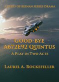 Good-bye A672E92 Quintus: A Play in Two Acts (Peers of Beinan Dramas, #1) (eBook, ePUB)