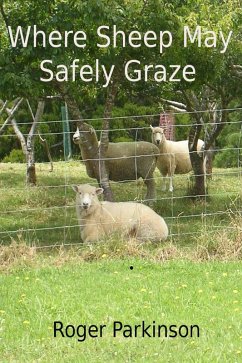 Where Sheep May Safely Graze (eBook, ePUB) - Parkinson, Roger Where Sheep May Safely Graze (eBook, ePUB) - Parkinson, Roger