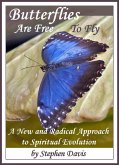 Butterflies Are Free To Fly: A New and Radical Approach to Spiritual Evolution (eBook, ePUB) Butterflies Are Free To Fly: A New and Radical Approach to Spiritual Evolution (eBook, ePUB)