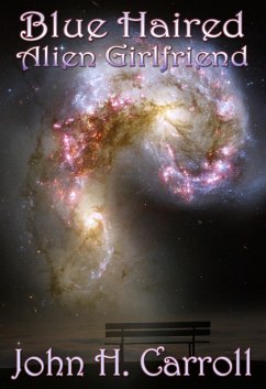 Blue Haired Alien Girlfriend (eBook, ePUB) - Carroll, John H.