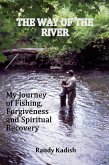 The Way of the River: My Journey of Fishing, Forgiveness and Spiritual Recovery (eBook, ePUB)