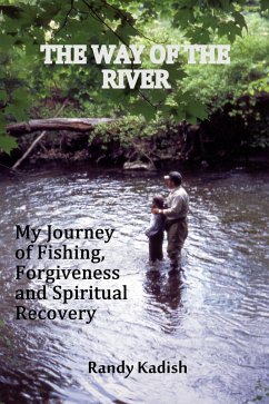 The Way of the River: My Journey of Fishing, Forgiveness and Spiritual Recovery (eBook, ePUB) - Kadish, Randy