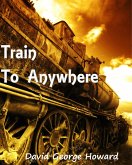 Train to Anywhere (eBook, ePUB) Train to Anywhere (eBook, ePUB)