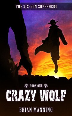 Cover Crazy Wolf: The Six-Gun Superhero Book One (eBook, ePUB)
