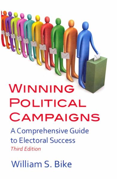 Winning Political Campaigns: A Comprehensive Guide to Electoral Success, Third Edition (eBook, ePUB) Winning Political Campaigns: A Comprehensive Guide to Electoral Success, Third Edition (eBook, ePUB)