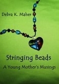 Stringing Beads: A Young Mother's Musings (eBook, ePUB) Stringing Beads: A Young Mother's Musings (eBook, ePUB)
