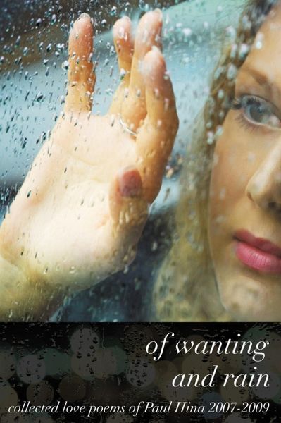 Of Wanting and Rain: Collected Love Poems of Paul Hina 2007-2009 (eBook, ePUB) Of Wanting and Rain: Collected Love Poems of Paul Hina 2007-2009 (eBook, ePUB)