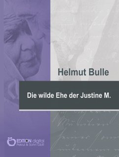 Die wilde Ehe der Justine M. (eBook, PDF) - Bulle, Helmut