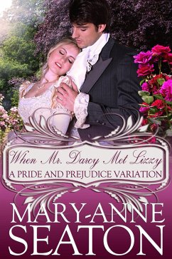 When Mr. Darcy Met Lizzy: A Pride and Prejudice Variation (eBook, ePUB) - Seaton, Mary-Anne